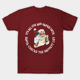 It's All Fun and Games Until Santa Checks His Naughty List Funny Christmas Party T-Shirt